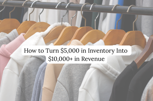 How to Turn $5,000 in Inventory Into $10,000+ in Revenue