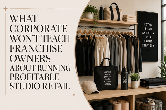 Modern boutique fitness retail display with neutral activewear and editorial typography reading “What Corporate Won’t Teach Franchise Owners About Running Profitable Studio Retail”