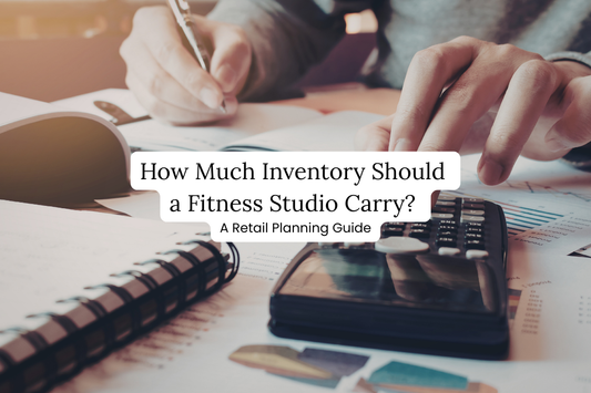 How Much Inventory Should a Fitness Studio Carry? (Retail Planning Guide)